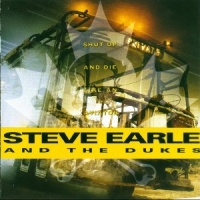 Steve Earle - Shut Up And Die Like An Aviator